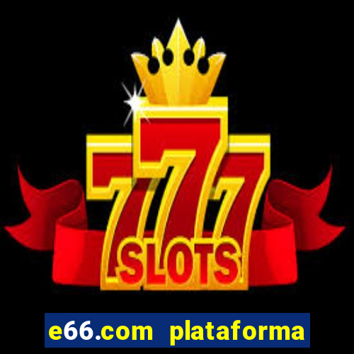 e66.com plataforma de jogos
